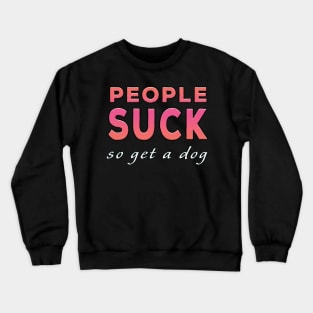 People Suck So Get A Dog Pink Tone Crewneck Sweatshirt
